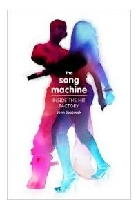 John Seabrook - The Song Machine: Inside the Hit Factory