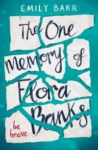 Emily Barr - The One Memory of Flora Banks