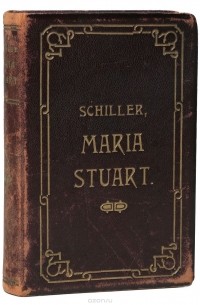 Schiller - Werke. Band X. Maria Stuart