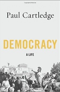 Paul Cartledge - Democracy: A Life