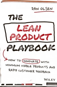 The Lean Product Playbook: How to Innovate with Minimum Viable Products and Rapid Customer Feedback