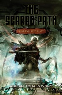 Adrian Tchaikovsky - The Scarab Path