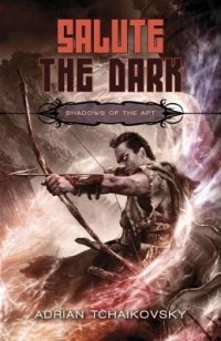 Adrian Tchaikovsky - Salute the Dark