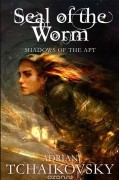 Adrian Tchaikovsky - Seal of the Worm