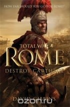 David Gibbins - Total War Rome: Destroy Carthage