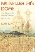 Ross King - Brunelleschi&#039;s Dome: The Story of the Great Cathedral in Florence