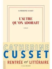 Catherine Cusset - L’Autre qu’on adorait