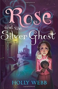 Holly Webb - Rose and the Silver Ghost