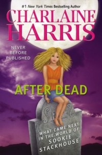 Charlaine Harris - After Dead: What Came Next in the World of Sookie Stackhouse