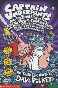 Dav Pilkey - Captain Underpants and the Invasion of the Incredibly Naughty Cafeteria Ladies from Outer Space and the Subsequent Assault of the Equally Evil Lunchroom Zombie Nerds