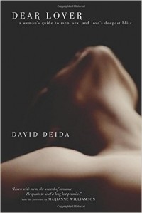 David Deida - Dear Lover: A Woman's Guide To Men, Sex, And Love's Deepest Bliss