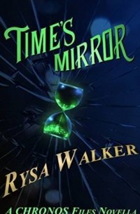 Райса Уолкер - Time's Mirror