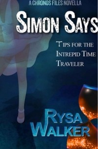 Райса Уолкер - Simon Says: Tips for the Intrepid Time Traveler