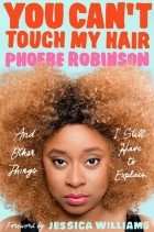 Фиби Робинсон - You Can&#039;t Touch My Hair: And Other Things I Still Have to Explain