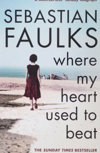 Sebastian Faulks - Where My Heart Used to Beat