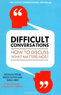  - Difficult Conversations: How to Discuss What Matters Most