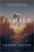 Cherie Priest - The Family Plot