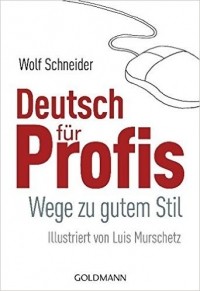 Wolf Schneider - Deutsch für Profis. Wege zu gutem Stil