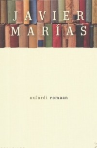 Javier Marías - Oxfordi romaan