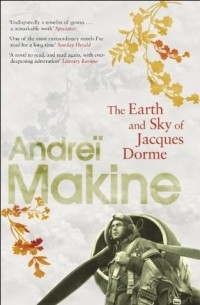 Andreï Makine - The Earth and Sky of Jacques Dorme