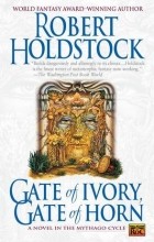 Robert Holdstock - Gate of Ivory, Gate of Horn