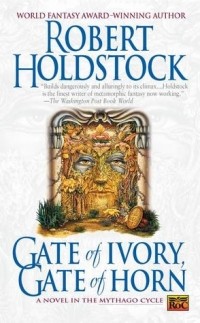 Robert Holdstock - Gate of Ivory, Gate of Horn