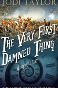 Джоди Тейлор - The Very First Damned Thing