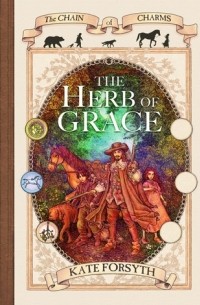 Kate Forsyth - The Herb of Grace