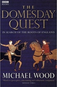 Michael Wood - The Domesday Quest: In Search of the Roots of England