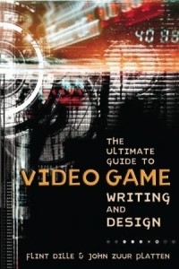  - The Ultimate Guide to Video Game Writing and Design