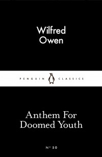 Wilfred Owen - Anthem For Doomed Youth
