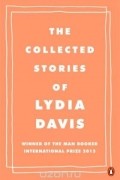 Lydia Davis - The Collected Stories of Lydia Davis