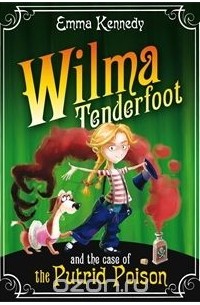 Emma Kennedy - Wilma Tenderfoot and the Case of the Putrid Poison