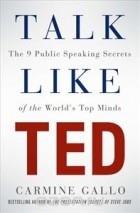 Carmine Gallo - Talk Like TED: The 9 Public Speaking Secrets of the World&#039;s Top Minds