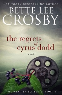 Бетт Ли Кросби - The Regrets of Cyrus Dodd