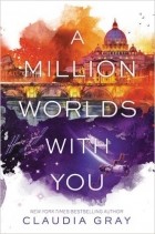 Claudia Gray - A Million Worlds with You