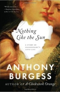 Anthony Burgess - Nothing Like the Sun