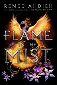 Renée Ahdieh - Flame in the Mist
