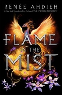 Renée Ahdieh - Flame in the Mist