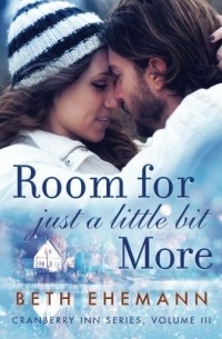 Бет Эманн - Room for Just a Little Bit More: A Novella