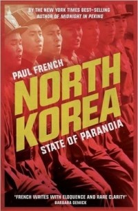 Paul French - North Korea: State of Paranoia