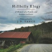 J. D. Vance - Hillbilly Elegy:  A Memoir of a Family and Culture in Crisis