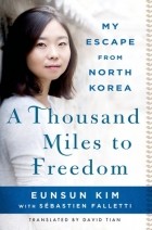  - A Thousand Miles to Freedom: My Escape from North Korea