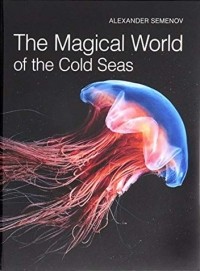 Александр Семенов - The Magical World of the Cold Seas