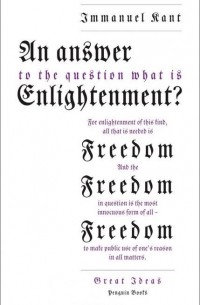 Immanuel Kant - An Answer to the Question: 'What Is Enlightenment?'