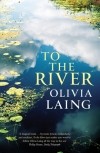 Olivia Laing - To the River