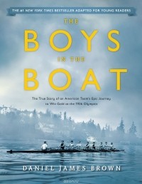 Daniel James Brown - The Boys in the Boat: The True Story of an American Team's Epic Journey to Win Gold at the 1936 Olympics
