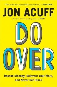 Jon Acuff - Do Over: Rescue Monday, Reinvent Your Work, and Never Get Stuck