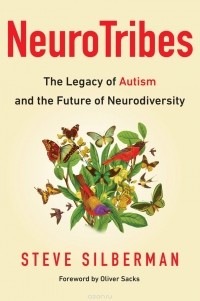 Стив Силберман - NeuroTribes: The Legacy of Autism and the Future of Neurodiversity