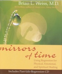 Brian L. Weiss - Mirrors of Time. Using Regression for Physical, Emotional, and Spiritual Healing